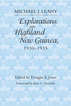 Explorations Into Highland New Guinea, 1930-1935 - Leahy, Michael J.
