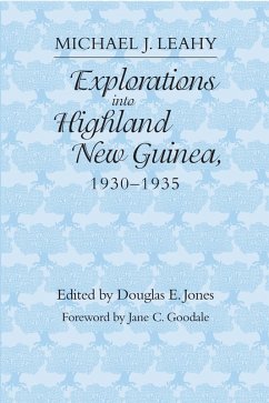 Explorations Into Highland New Guinea, 1930-1935 - Leahy, Michael J