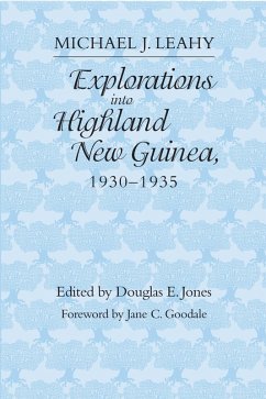 Explorations Into Highland New Guinea, 1930-1935 - Leahy, Michael J.