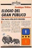 Elogio del gran público : Una teoría crítica de la televisión