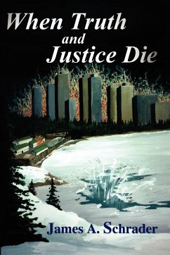 When Truth and Justice Die - Schrader, James