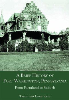 A Brief History of Fort Washington, Pennsylvania: From Farmland to Suburb - Keen, Trudy; Keen, Lewis