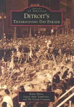 Detroit's Thanksgiving Day Parade - Minor, Romie; Tamborino, Laurie Anne; The Parade Company