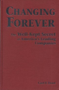 Changing Forever: The Well-Kept Secrets of America's Leading Companies - Frost, Carl F.