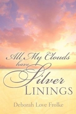All My Clouds Have Silver Linings - Frolke, Deborah Love