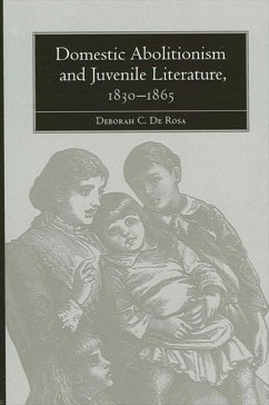 Domestic Abolitionism and Juvenile Literature, 1830-1865 - de Rosa, Deborah C.