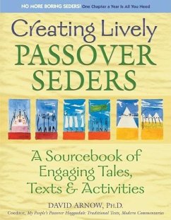 Creating Lively Passover Seders: A Sourcebook of Engaging Tales, Texts & Activities - Arnow, David