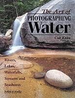 The Art of Photographing Water: Rivers, Lakes, Waterfalls, Streams & Seashores - Khan, Cub; Kahn, Cub