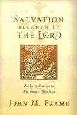 Salvation Belongs to the Lord: An Introduction to Systematic Theology