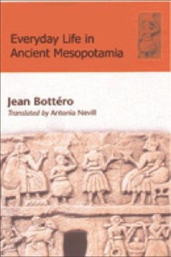 Everyday Life in Ancient Mesopotamia - Bottéro, Jean