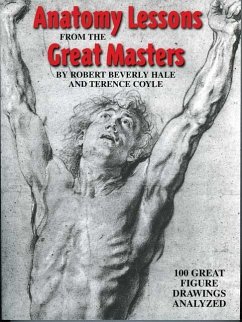 Anatomy Lessons from the Great Masters: 100 Great Figure Drawings Analyzed - Beverly Hale, Robert; Coyle, Terence