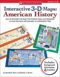 Interactive 3-D Maps: American History: Easy-To-Assemble 3-D Maps That Students Make and Manipulate to Learn Key Facts and Concepts--In a Kinesthetic - Silver, Donald M.; Wynne, Patricia J.