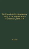 The Rise of the Revolutionary Party in the English House of Commons, 1603-1629.