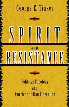 Spirit and Resistance: Political Theology and American Indian Liberation - Tinker, George E.