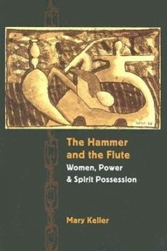 The Hammer and the Flute: Women, Power, and Spirit Possession - Keller, Mary