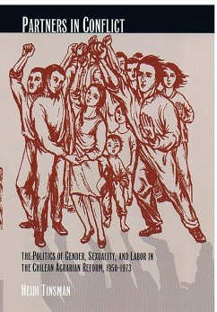 Partners in Conflict: The Politics of Gender, Sexuality, and Labor in the Chilean Agrarian Reform, 1950-1973 - Tinsman, Heidi