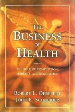 The Business of Health: The Role of Competition, Markets, and Regulation - Ohsfeldt, Robert; Schnieder, John E.