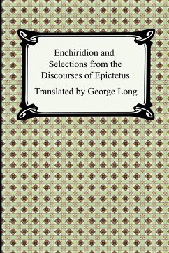 Enchiridion and Selections from the Discourses of Epictetus - Epictetus