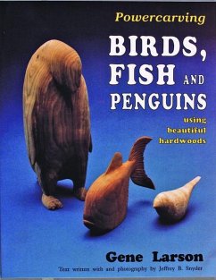 Powercarving Birds, Fish and Penguins: Using Beautiful Hardwoods - Larson, Gene