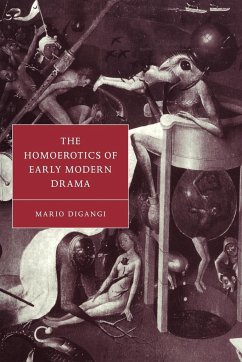 The Homoerotics of Early Modern Drama - Digangi, Mario; Mario, Digangi