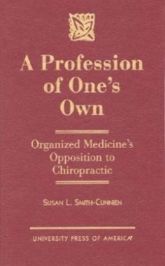A Profession of One's Own: Organized Medicine's Opposition to Chiropractic - Smith-Cunnien, Susan L.
