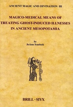 Magico-Medical Means of Treating Ghost-Induced Illnesses in Ancient Mesopotamia - Scurlock, Joann