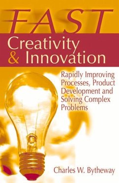 Fast Creativity & Innovation: Rapidly Improving Processes, Product Development and Solving Complex Problems - Bytheway, Charles