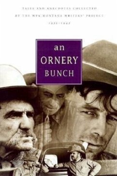 Ornery Bunch: Tales and Anecdotes Collected by the Wpa Montana Writers Project - Wpa Montana's Writer's Project