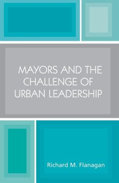 Mayors and the Challenge of Urban Leadership - Flanagan, Richard M.