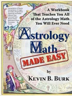 Astrology Math Made Easy - Burk, Kevin B.