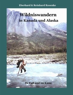 Wildniswandern in Kanada und Alaska - Rosenke, Eberhard;Rosenke, Reinhard