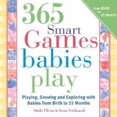 365 Games Smart Babies Play: Playing, Growing and Exploring with Babies from Birth to 15 Months - Ellison, Sheila; Ferdinandi, Susan
