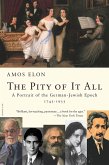 The Pity of It All: A Portrait of the German-Jewish Epoch, 1743-1933