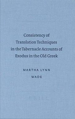Consistency of Translation Techniques in the Tabernacle Accoconsistency of Translation Techniques in the Tabernacle Accounts of Exodus in the Old Gree - Wade, Martha Lynn; Wade, M.