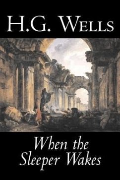 When the Sleeper Wakes by H. G. Wells, Science Fiction, Classics, Literary - Wells, H. G.