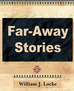 Far Away Stories - William J Locke, J Locke; William J Locke