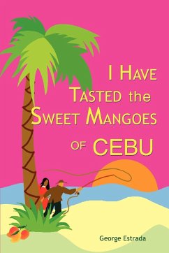 I Have Tasted the Sweet Mangoes of Cebu - Estrada, George