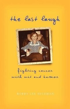 The Last Laugh: Fighting Cancer With Wit and Humor - Feldman, Robby Lee
