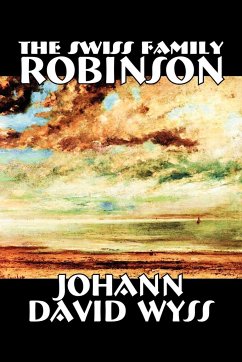 The Swiss Family Robinson by Johann David Wyss, Fiction, Classics, Action & Adventure - Wyss, Johann David