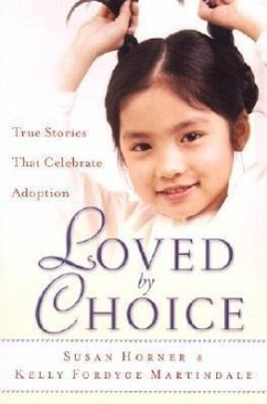 Loved by Choice: True Stories That Celebrate Adoption - Horner, Susan; Martindale, Kelly Fordyce