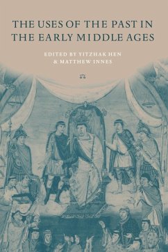 The Uses of the Past in the Early Middle Ages - Hen, Yitzhak