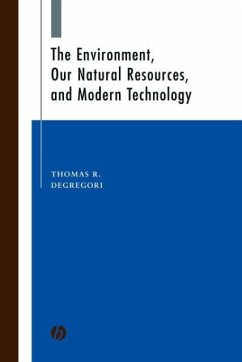 The Environment, Our Natural Resources, and Modern Technology - Degregori, Thomas R