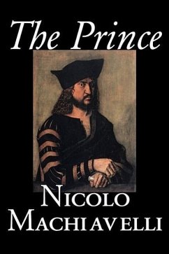 The Prince by Nicolo Machiavelli, Political Science, History & Theory, Literary Collections, Philosophy - Machiavelli, Nicolo; Machiavelli, Niccolo