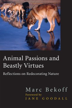 Animal Passions and Beastly Virtues: Reflections on Redecorating Nature - Bekoff, Marc