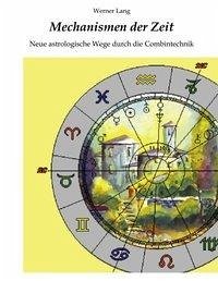 Mechanismen der Zeit - Neue astrologische Wege durch die Combintechnik - Lang, Werner