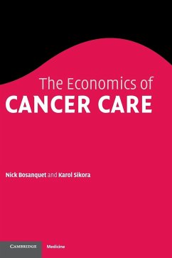 The Economics of Cancer Care - Bosanquet, Nicholas; Sikora, Karol