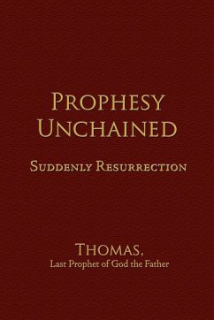 Prophesy Unchained - Thomas, Last Prophet of God the Father