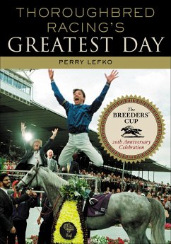 Thoroughbred Racing's Greatest Day: The Breeders' Cup 20th Anniversary Celebration - Lefko, Perry