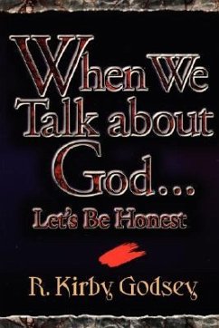 When We Talk about God...Let's Be Honest - Godsey, R. Kirby