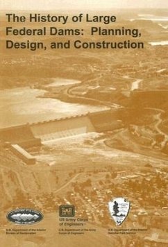 The History of Large Federal Dams: Planning, Design, and Construction - Billington, David P.; Jackson, Donald C.; Melosi, Martin V.